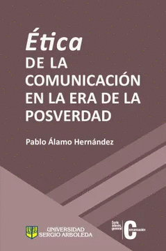 ETICA DE LA COMUNICACIÓN EN LA ERA DE LA POSVERDAD