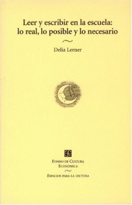 LEER Y ESCRIBIR EN LA ESCUELA: LO REAL, LO POSIBLE Y LO NECESARIO. LERNER,  DELIA. Libro en papel. 9789681663995 Librería Profitécnicas