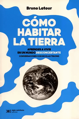 ¿CÓMO HABITAR LA TIERRA? APRENDER A VIVIR EN UN MUNDO DESCONCERTANTE