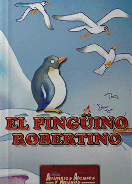 EL PINGUINO ROBERTO - COLECCION ANIMALES ALEGRES Y AMIGOS